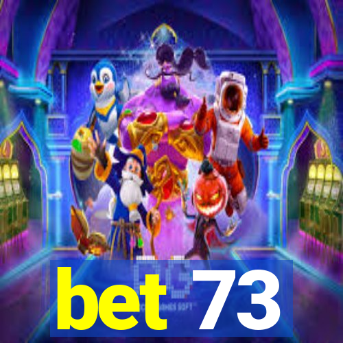 bet 73